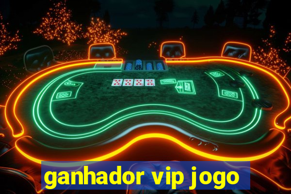 ganhador vip jogo